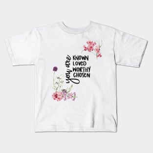 You Are Known, Loved, Worthy, Chosen Christian Gifts Kids T-Shirt